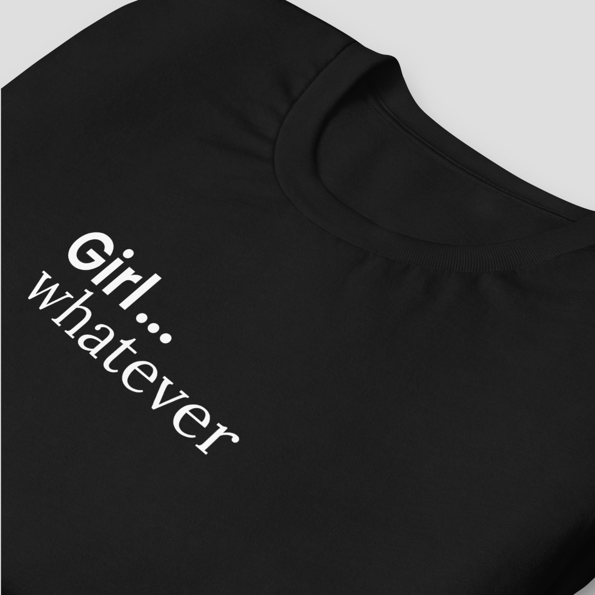 Girl...Whatever Tee