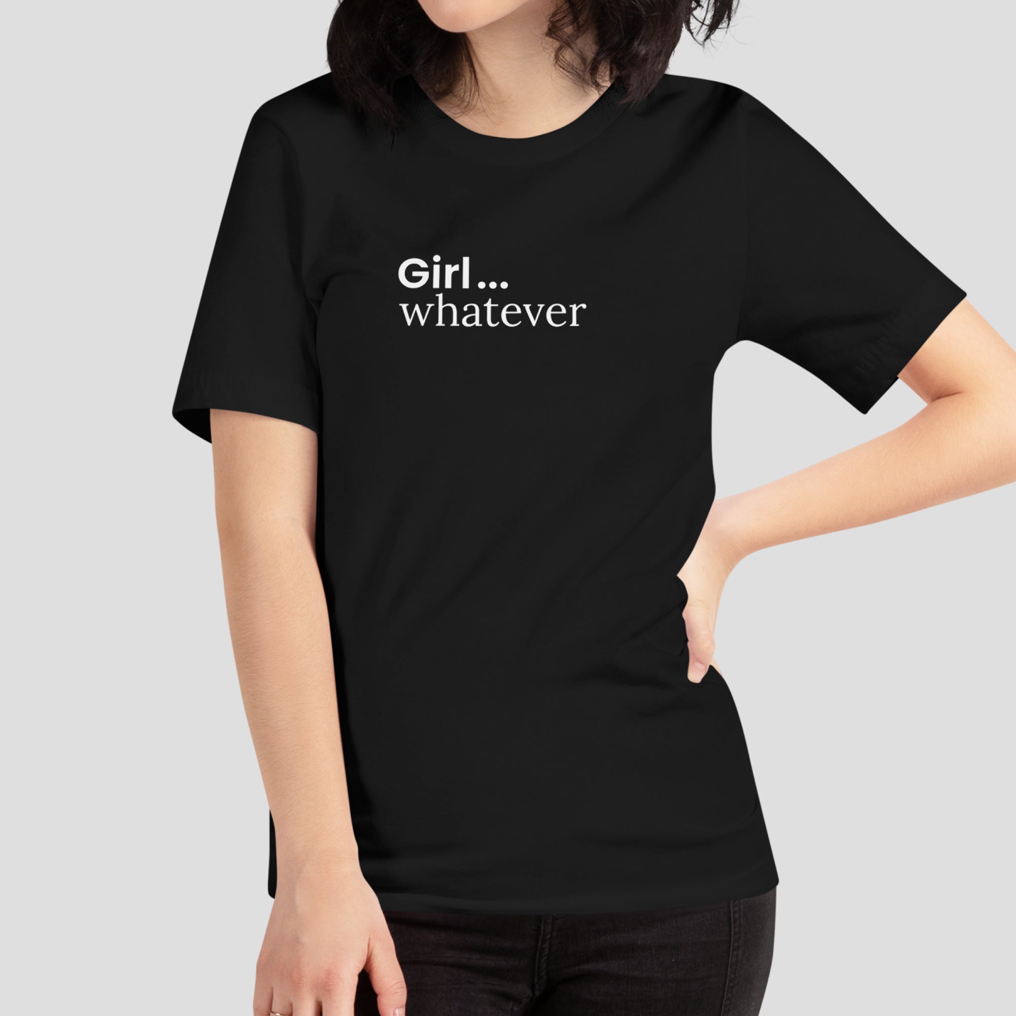 Girl...Whatever Tee