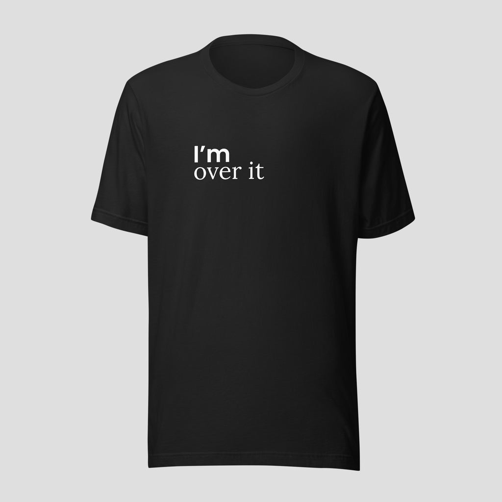 I'm Over It Tee