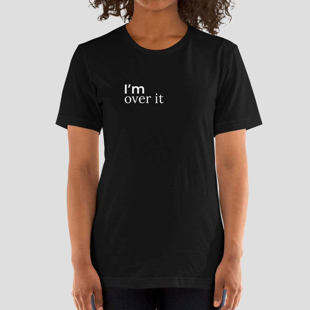 I'm Over It Tee
