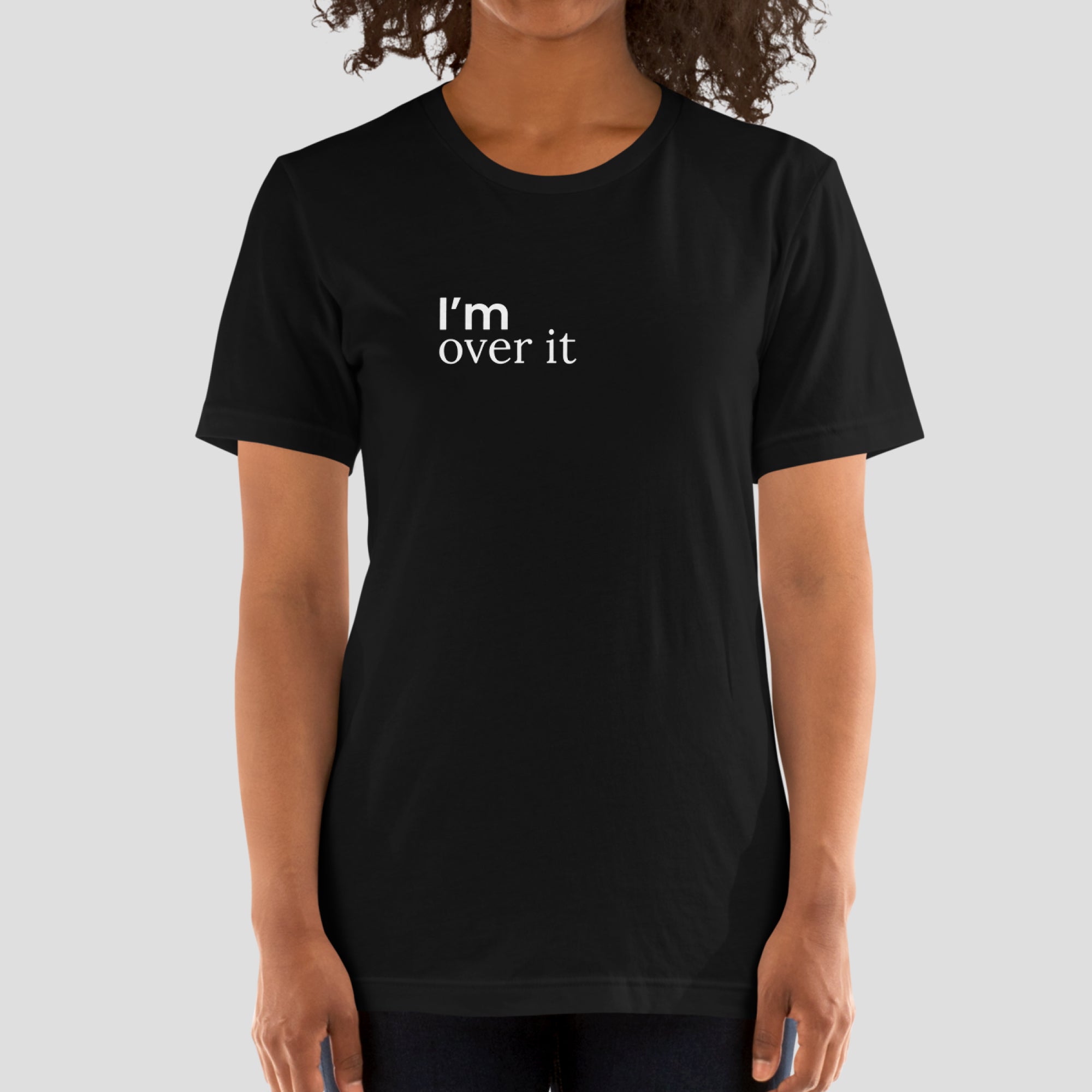 I'm Over It Tee