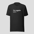 Try Again Later Tee