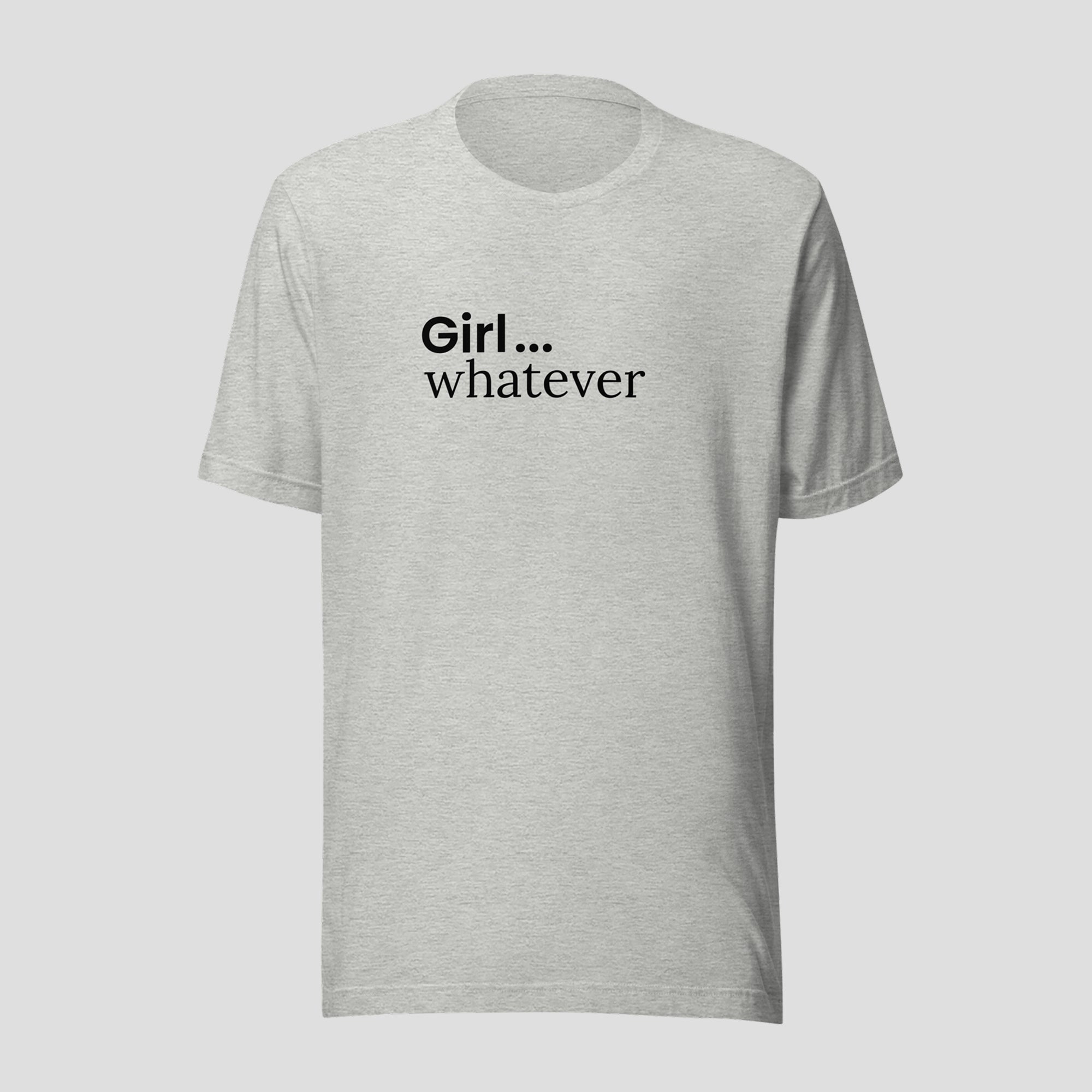 Girl...Whatever Tee