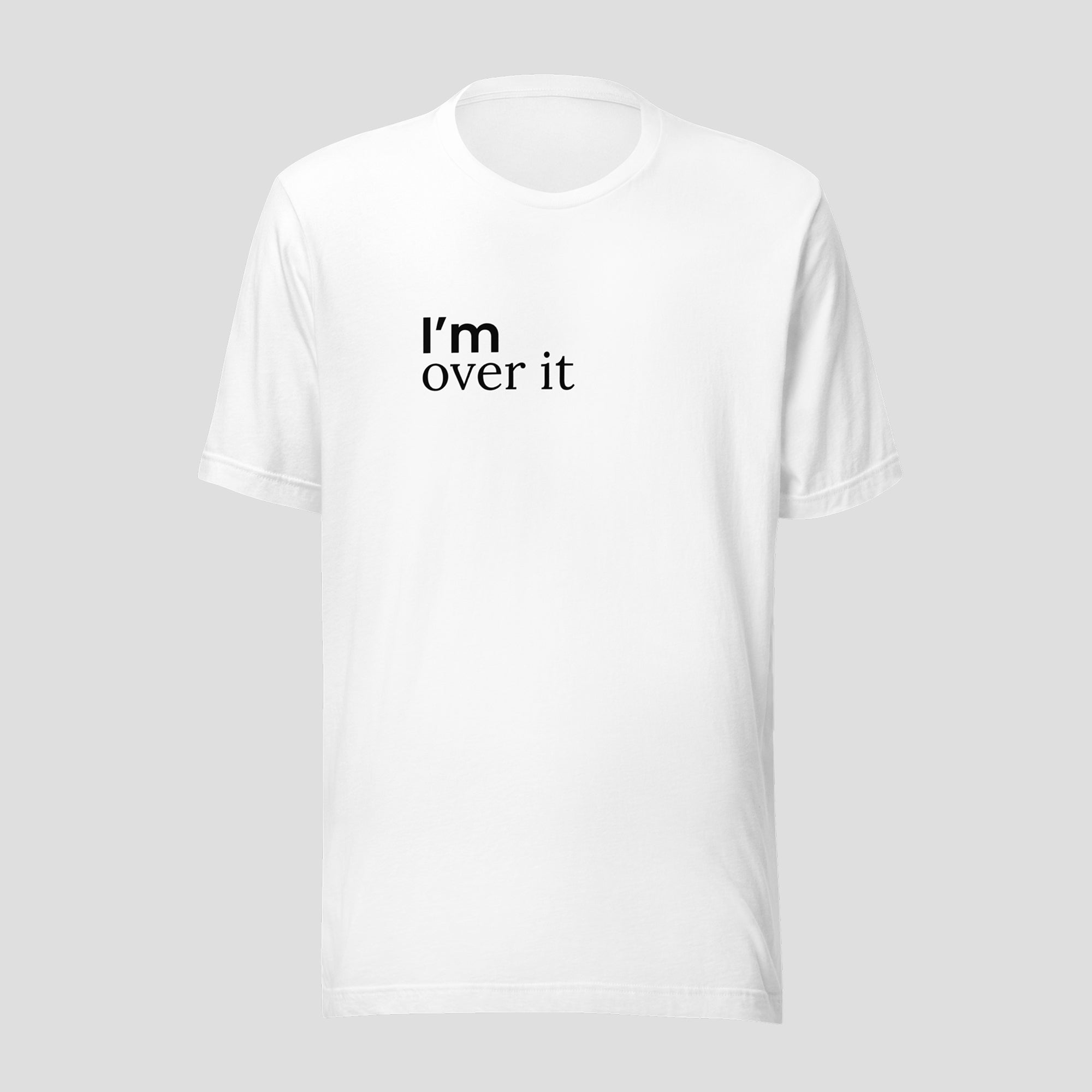 I'm Over It Tee